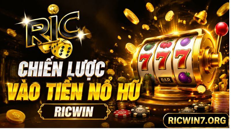 Tìm hiểu về chiến lược vào tiền nổ hũ Ricwin