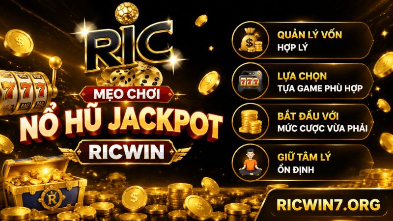 Kinh nghiệm tham gia game nổ hũ Jackpot Ricwin từ cao thủ