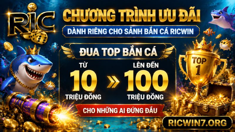 Chương trình ưu đãi dành riêng cho sảnh bắn cá RICWIN