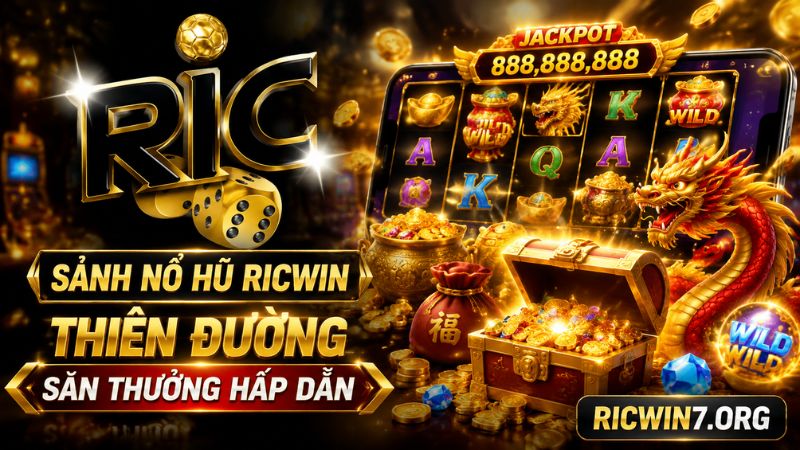 Vài nét nổi bật về sảnh nổ hũ RICWIN